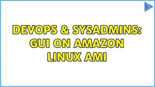 DevOps & SysAdmins: GUI on Amazon Linux AMI