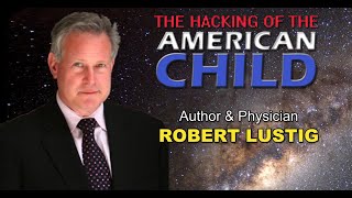 Robert Lustig: The Hacking of the American Child