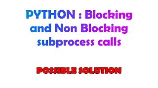 PYTHON : Blocking and Non Blocking subprocess calls
