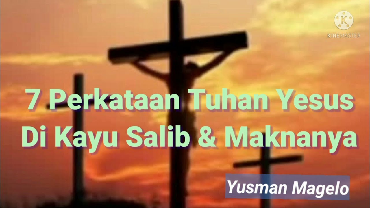 7 Perkataan Tuhan Yesus Di Kayu Salib Dan Maknanya - YouTube