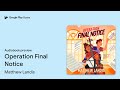 operation final notice by matthew landis · audiobook preview