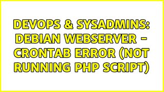 DevOps & SysAdmins: Debian webserver - Crontab error (not running php script) (2 Solutions!!)