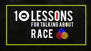 10 Lessons for Talking About Race