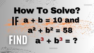 A Nice Mathematics Algebra Problem | Find a³ + b³ = ? | A Challenging Math Algebraic Problem