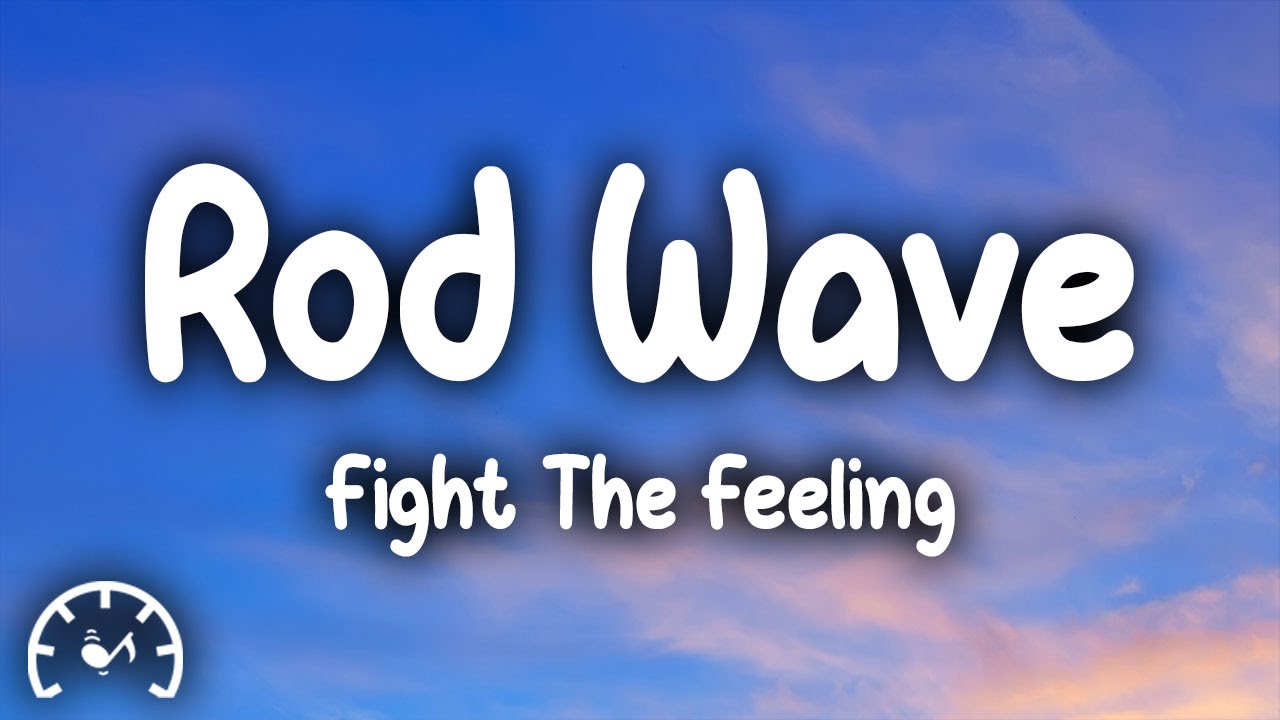 Rod Wave - Fight The Feeling (Lyrics) - YouTube