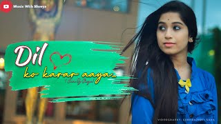 Dil Ko Karar Aaya | Unplugged | Shreya | Neha Kakkar & YasserDesai | Female Cover | Sidharth Shukla