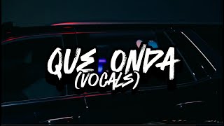 Calle 24 x Chino Pacas x Fuerza Regida - Que Onda (Vocals Only)