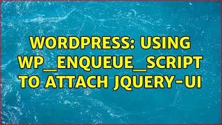 Wordpress: Using wp_enqueue_script to attach jquery-ui (4 Solutions!!)