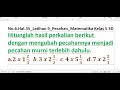 Hitunglah hasil perkalian berikut  dengan mengubah pecahannya menjadi pecahan murni terlebih dahulu.