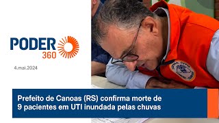 Prefeito de Canoas (RS) confirma morte de 9 pacientes em UTI inundada pelas chuvas