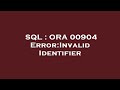 SQL : ORA 00904 Error:Invalid Identifier