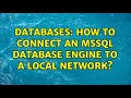 Databases: How to connect an MSSQL database engine to a local network? (2 Solutions!!)