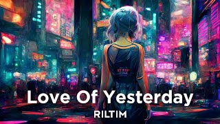 Riltim - Love Of Yesterday || Deep Feeling Music || 2024 Deep Feeling Remix || Emotional Deep Remix
