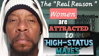 The "Real Reason" Women are Attracted to "The High-Status  Male!"
