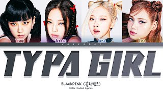 [UPDATED] BLACKPINK Typa Girl Lyrics (Color Coded Lyrics)