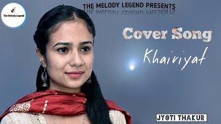 Full Song: KHAIRIYAT | Cover By Jyoti Thakur |  CHHICHHORE | Sushant, Shraddha |