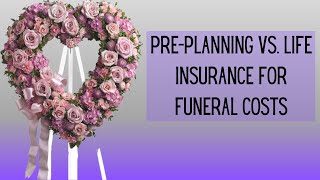 Pre-planning vs. life insurance for funeral costs