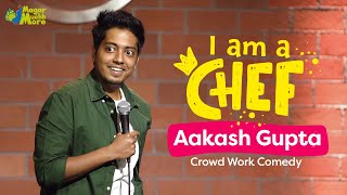 I am a Chef | Aakash Gupta | Stand-Up Comedy | Crowd Work