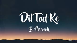 Dil Tod Ke (Lyrics) - B Praak