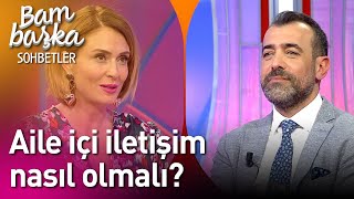 Bambaşka Sohbetler | Aile İçi İletişim Nasıl Olmalı?