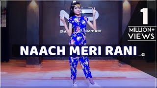 Naach Meri Rani | Guru Randhawa | Dance Video | Nritya Performance