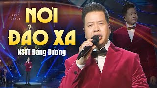 NƠI ĐẢO XA - NSƯT Đăng Dương 🔥 Bài Hát Khiến Khán Giả Xúc Động Tự Hào | St: Thế Song