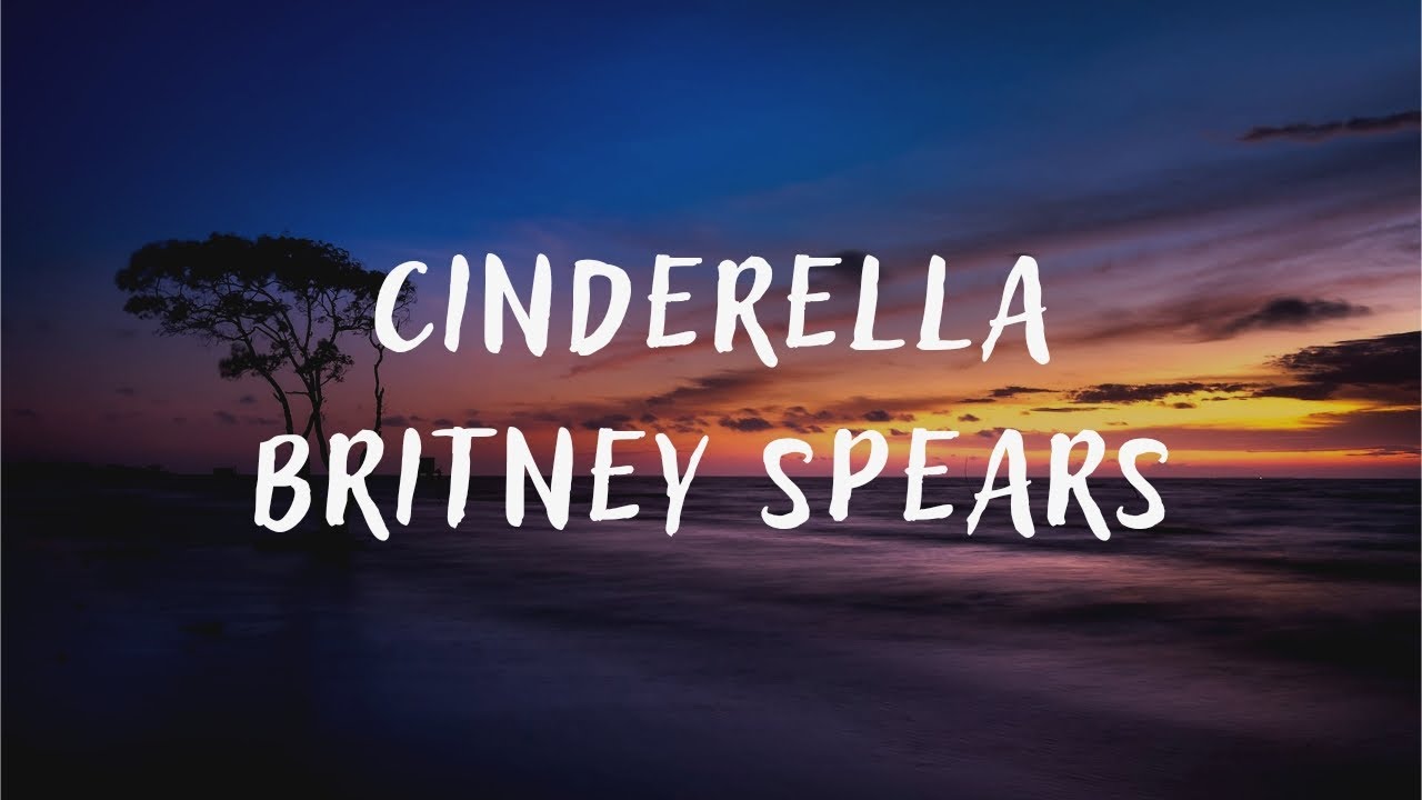 Britney Spears - Cinderella (lyrics) - YouTube