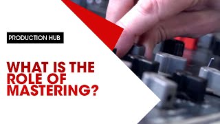 What Is The Role of Mastering?