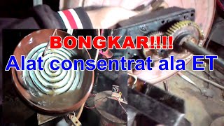 Bongkar alat konsentrat ala ET