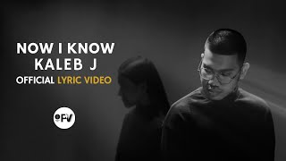 KALEB J - NOW I KNOW OFFICIAL LYRIC VIDEO