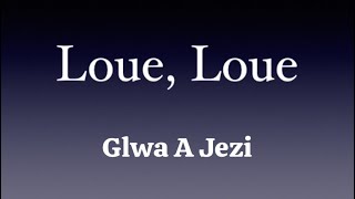 Loue, Loue (Glwa A Jezi)