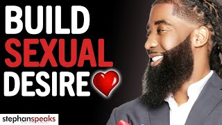 "If You Want To BUILD SEXUAL DESIRE In A Relationship WATCH THIS!" | Stephan Speaks
