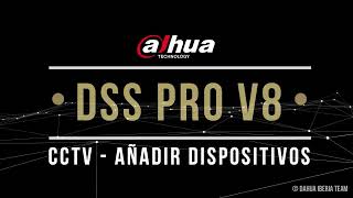 【DSS PRO V8】CCTV - Añadir Dispositivo