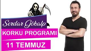 Serdar Gökalp - Korku Programı (11 Temmuz)