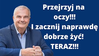 Przejrzyj na oczy i zacznij dobrze żyć!