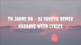Tu Jaane Na - DJ Suketu Remix Karaoke | Atif Aslam