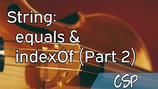[CSP] Strings: equals & indexOf (Part 2)