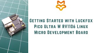 Getting Started with Luckfox Pico Ultra W RV1106 Linux Micro Development Board | Flash eMMC | IoT |