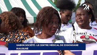 GABON SOCIÉTÉ : LE CENTRE MÉDICAL DE ZOGOGOANE INAUGURÉ