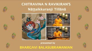 Chitravina N Ravikiran's Nattaikkuranji Tillana - Mishra Chapu | Bhargavi Balasubramanian