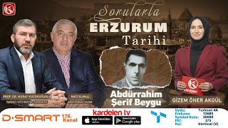 SORULARLA ERZURUM TARİHİ 9.BÖLÜM- ABDÜRRAHİM ŞERİF BEYGU