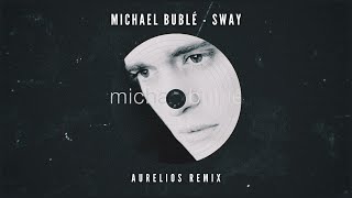 Michael Bublè - Sway (Aurelios Remix) [FREE DOWNLOAD]