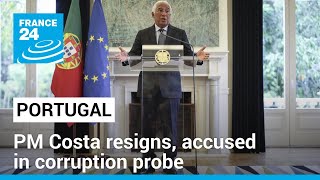 Portuguese PM Costa resigns after being accused in corruption probe • FRANCE 24 English