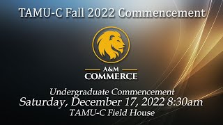 TAMU-C Fall 2022 Graduation, Undergraduate Ceremony