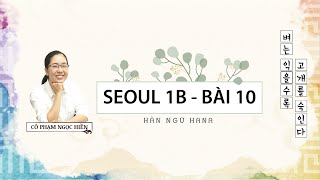 SEOUL 1B - BÀI 10ㅣBài giảng