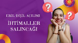 İhtimaller Salıncağı! Eril-Dişil Açılımı