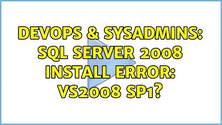 DevOps & SysAdmins: SQL Server 2008 install error: VS2008 SP1?