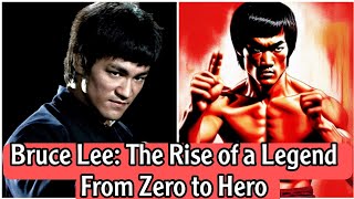 Bruce Lee: The Rise of a Legend - From Zero to Hero
