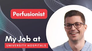 Perfusionist - My Job @ University Hospitals
