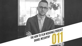 Musicbed CEO, Building A Business That Cares II Daniel McCarthy II How To Film Weddings Podcast 011